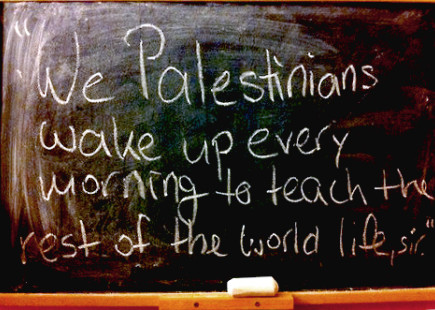 We Palestinians wake up every morning to teach the rest of the world life, sir